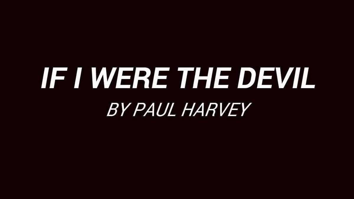 "If I Were the Devil" by Paul Harvey. This was recorded in 1965. Notice any similarities in today's world?