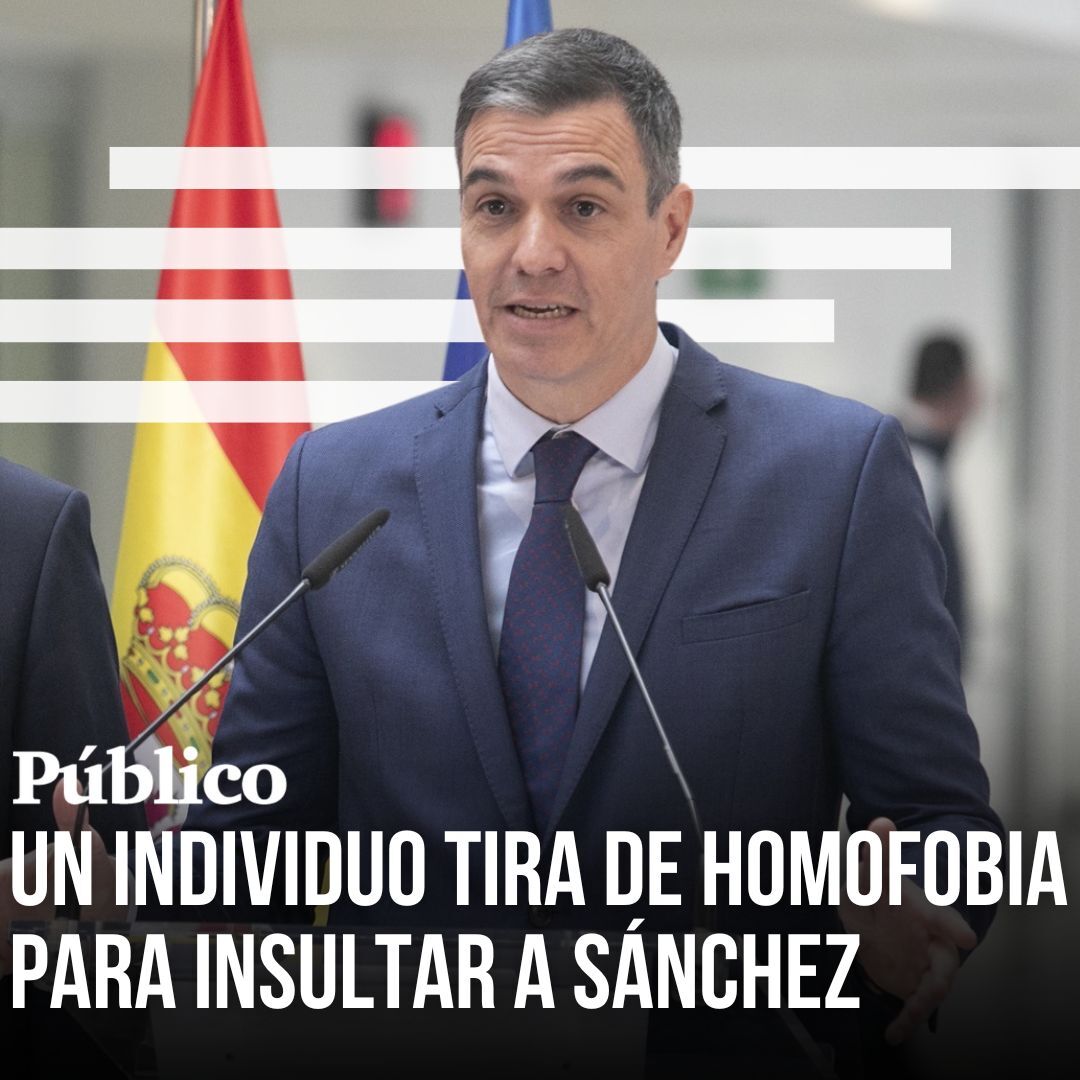 Un individuo increpa a Sánchez con un comentario homófobo: "Por siete votos tienes el culo roto"
