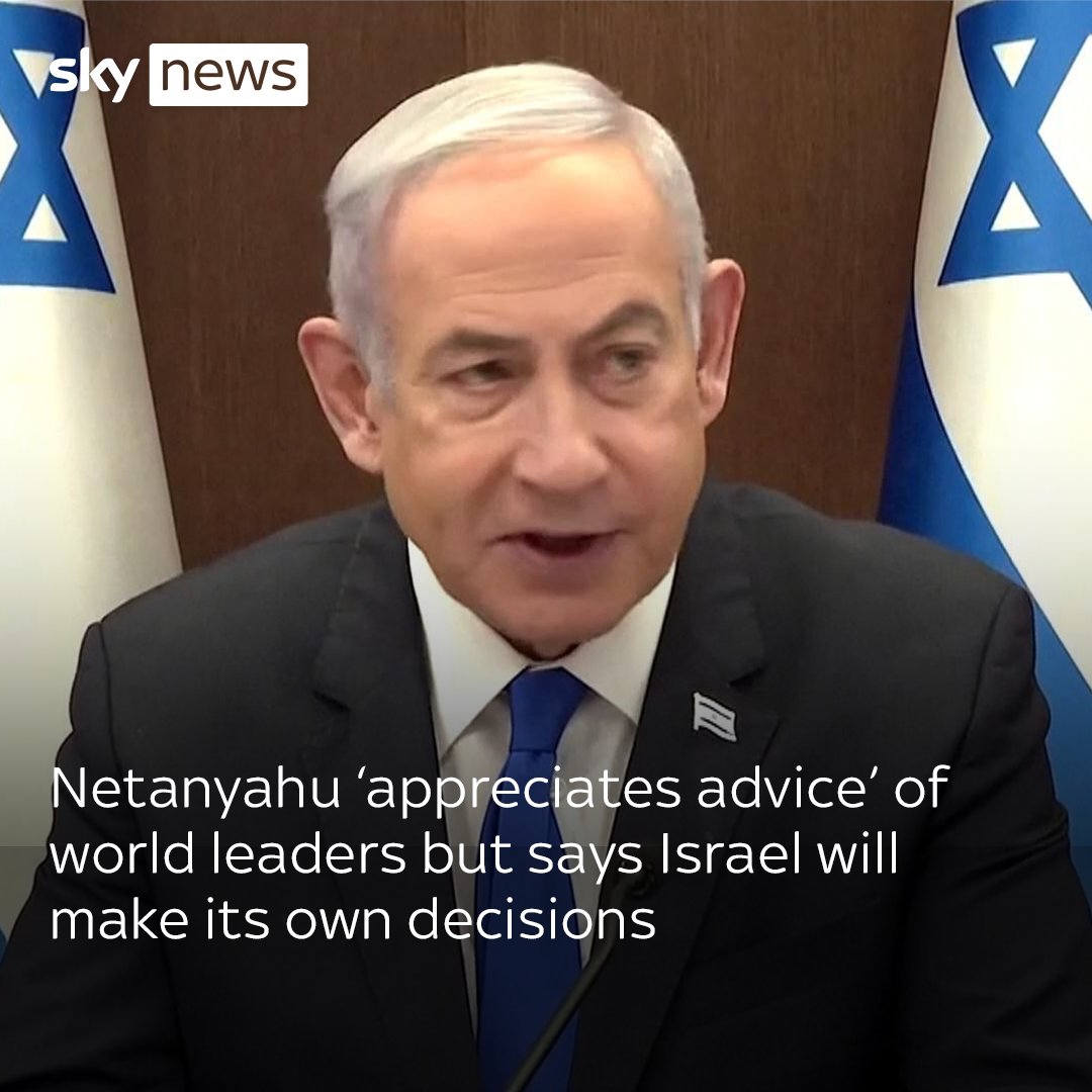 Benjamin Netanyahu 'appreciates the advice' of world leaders, but says Israel will make its own decisions