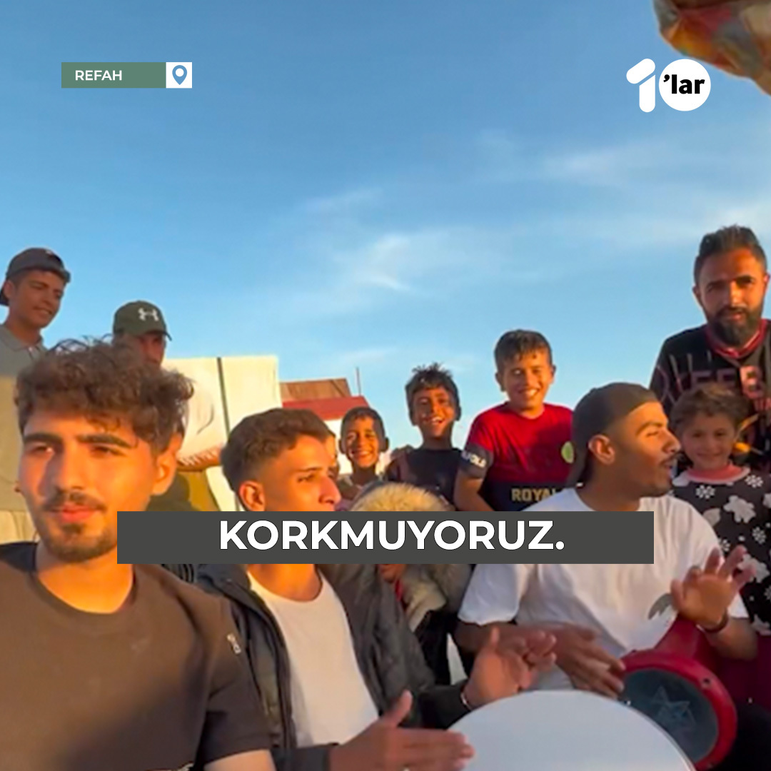Yahudiler Refah'a geliyormuş korkuyor musunuz? -Hayır. Peki ne yapacaksınız -Şarkı söyleyeceğiz.