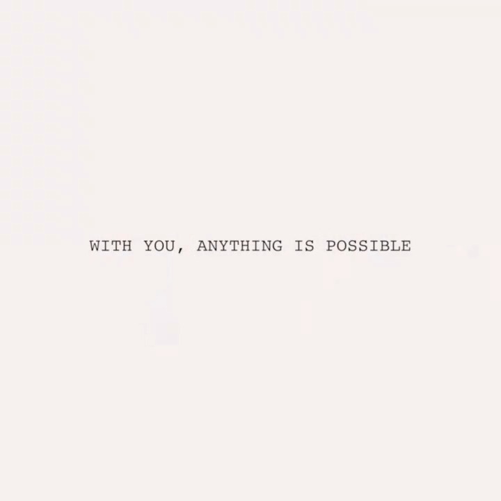 With you, anything is possible...