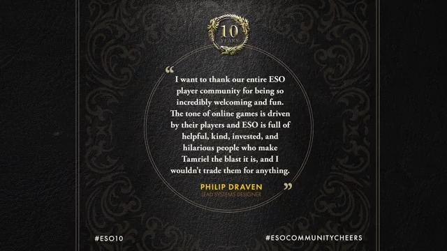 As part of our #ESO10 celebration, we'd like to raise a glass to you, our community! Every week or two, we'll be sharing some personal messages from members of the dev team, celebrating our favorite things about the #ESOFam. Here's to all of you. 🥂 #ESOCommunityCheers