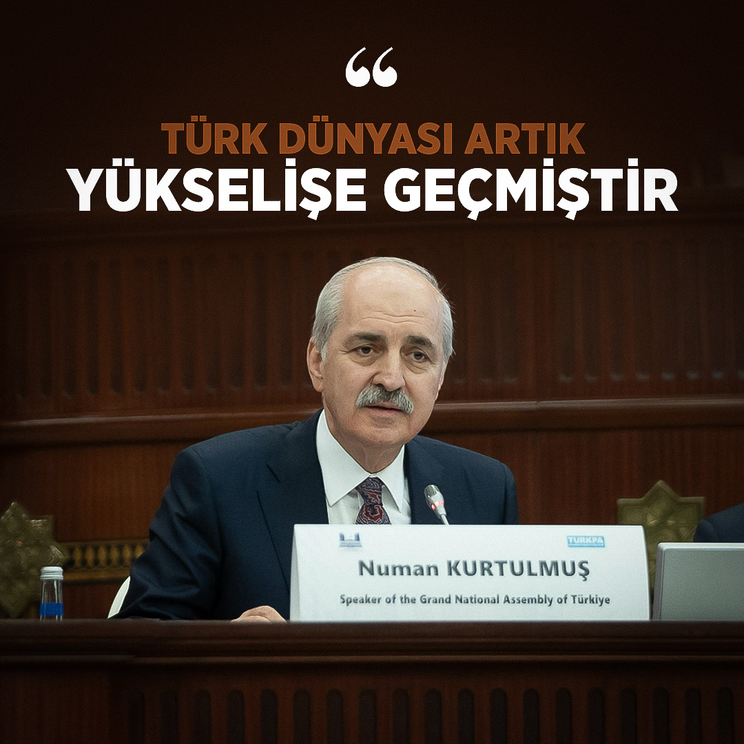 ❝Türk dünyası artık yükselişe geçmiştir❞