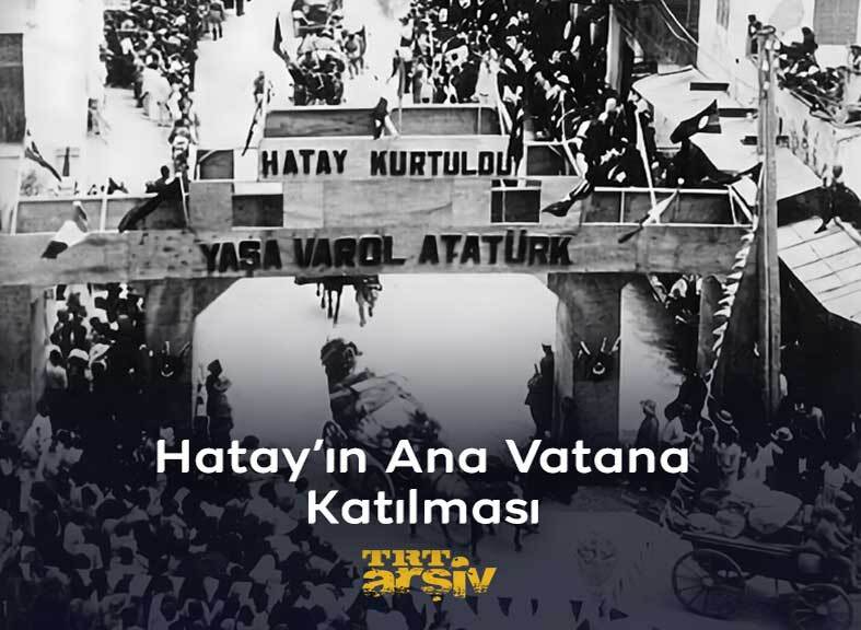 Atatürk'ün 'şahsi meselemdir' dediği Hatay, 85 yıl önce bugün ana vatana katıldı.