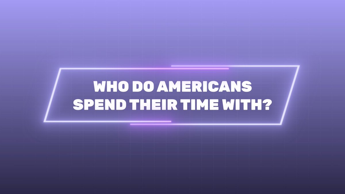 Who do Americans spend their time with?
