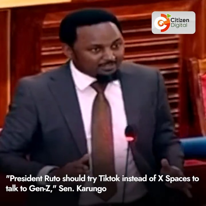 "President Ruto should try Tiktok instead of X Spaces to talk to Gen-Z," Sen. Karungo