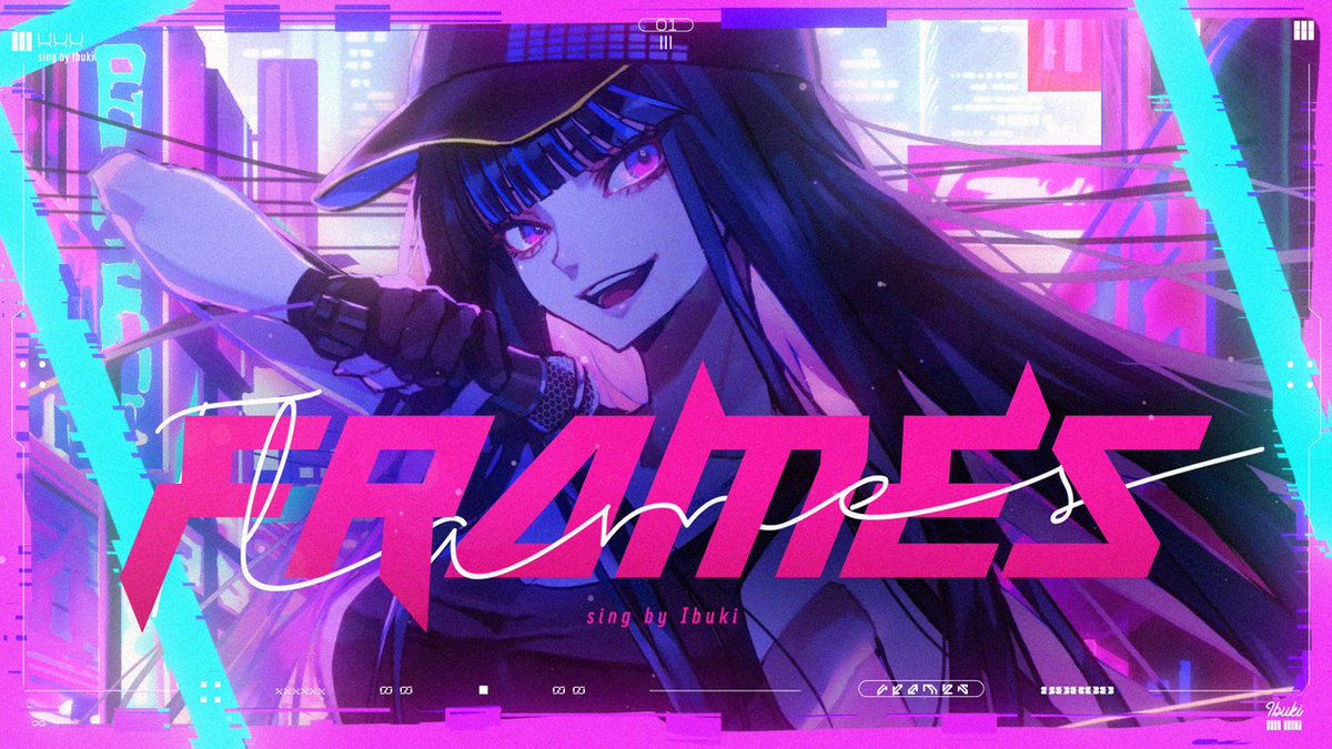 ▼2nd Original Song▼ Ibuki - FRAMES 『枠』に囚われた生き方なんて、全て壊して生きるんだー。 #Ibuki