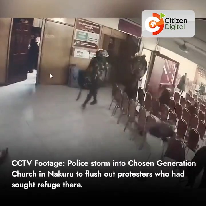 CCTV Footage: Police storm into Chosen Generation Church in Nakuru to flush out protesters who had sought refuge there