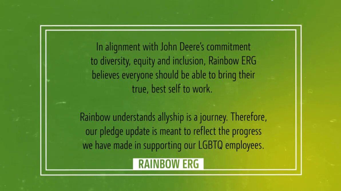 Welcome to John Deere USA’s LGBTQ+ Ally pledge. I’m sure farmers are going to be really big fans of this so let’s make sure they all see it! 🚜🌽 Since they still have their Rainbow ERG stuff up internally, customers deserve to see this. Keep in mind: Their CEO signed this pledge.