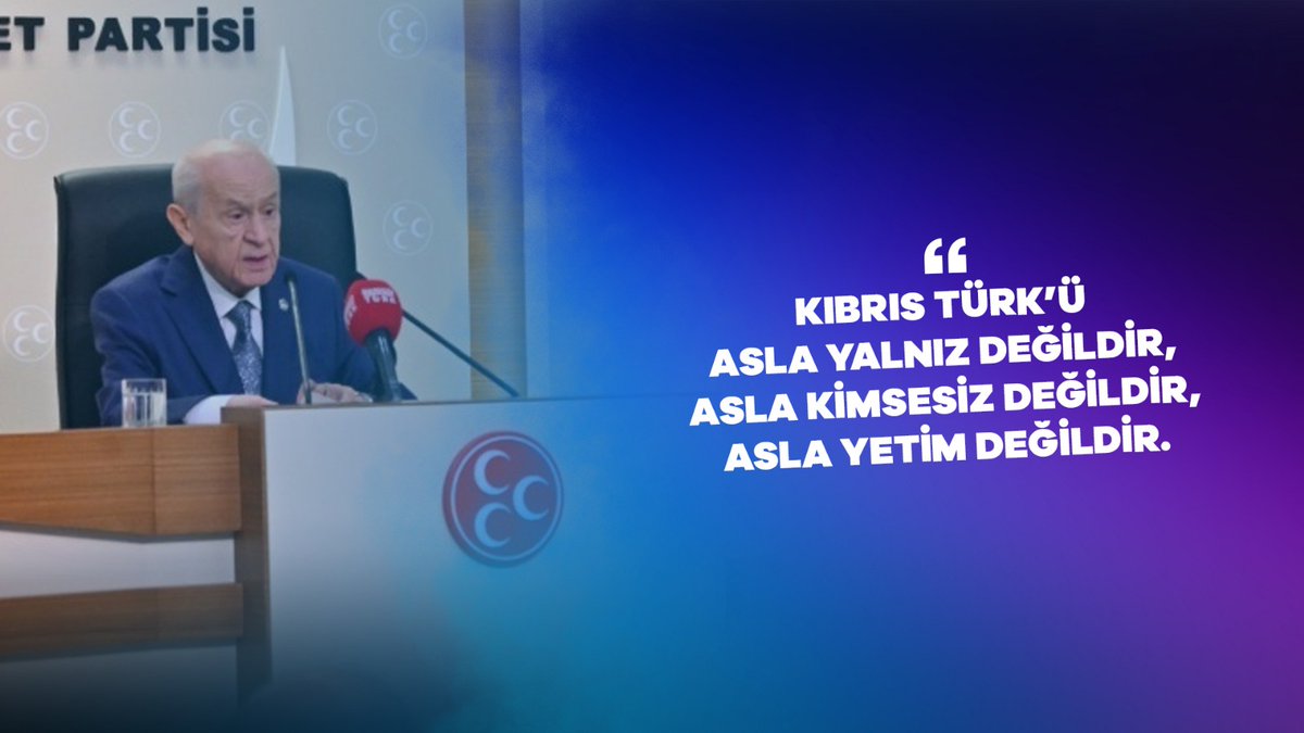 Kıbrıs Türk’ü asla yalnız değildir, asla kimsesiz değildir, asla yetim değildir.