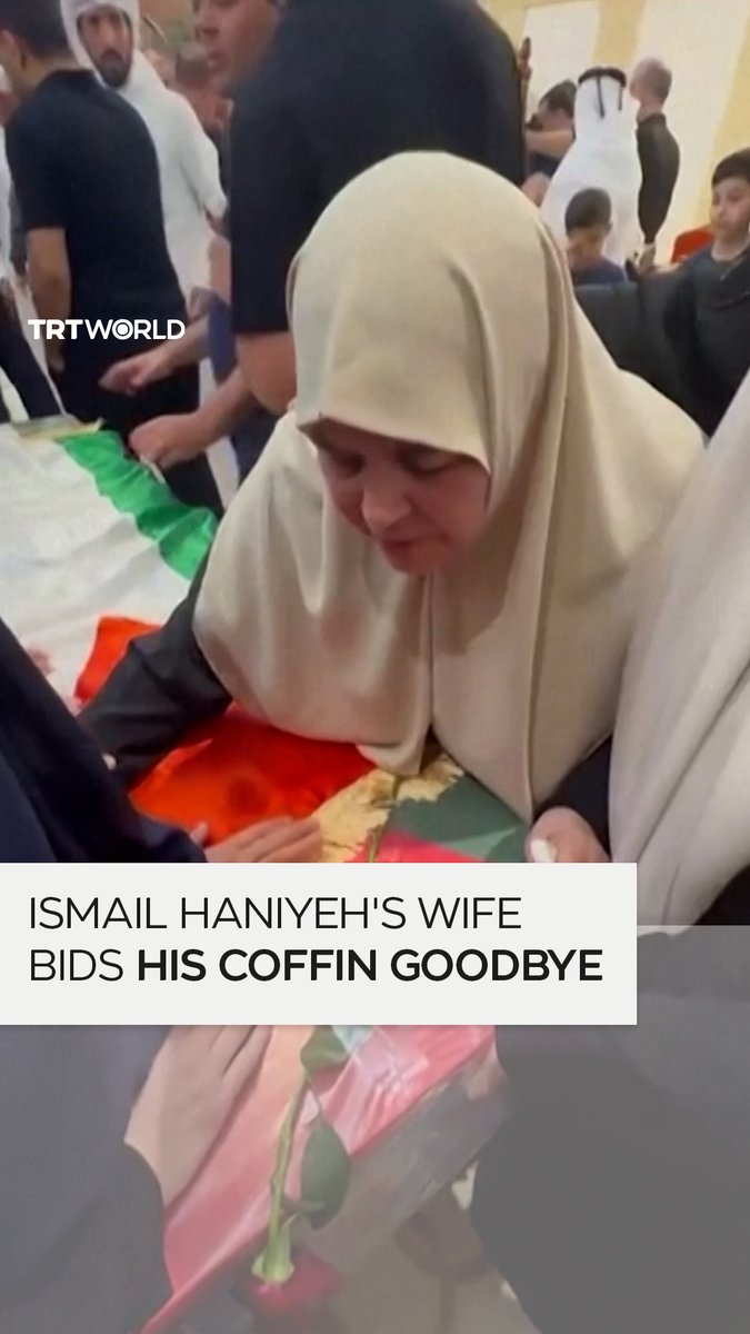 "My dear, deliver my greetings to all the martyrs from Gaza" Ismail Haniyeh's wife, Amal Haniyeh, says her final farewell a day before the Hamas political leader's burial in Doha, Qatar