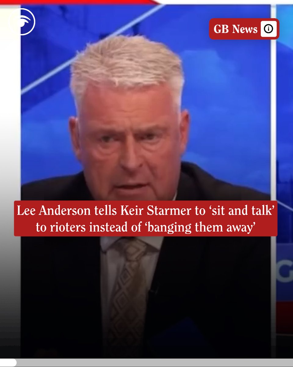 “British working class lads out throwing stones and damaging things aren’t far right thugs” Lee Anderson tells Keir Starmer to 'sit and talk' to rioters instead of ‘banging them away’