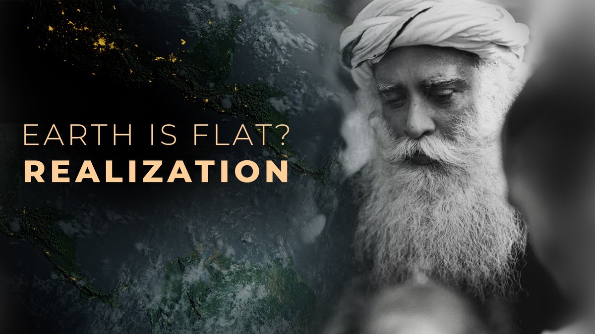 Earth is flat? [Realization] - A small tribute to my Sadhguru on his Enlightenment Day"☺️🙏