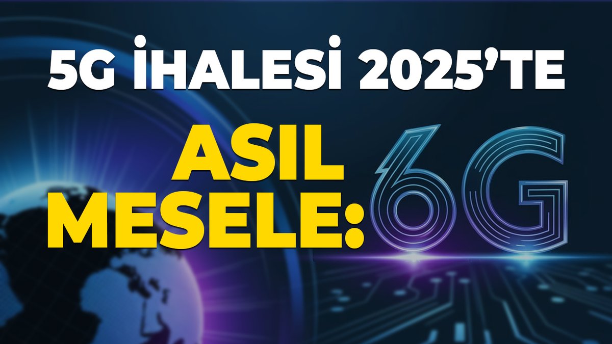 5g ihalesi 2025te ama asıl mesele 6G!