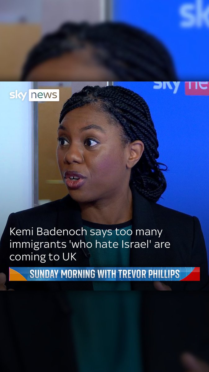 Kemi Badenoch says, 'It's not all Muslim immigrants,' adding she's met many who love Israel, but warns too many who 'hate Israel' are coming to the UK.