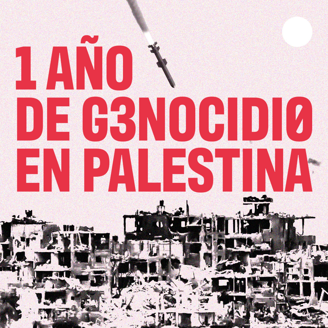 Se cumple 1 año de genocidio en Palestina a manos del Estado terrorista de Israel. No en nuestro nombre.