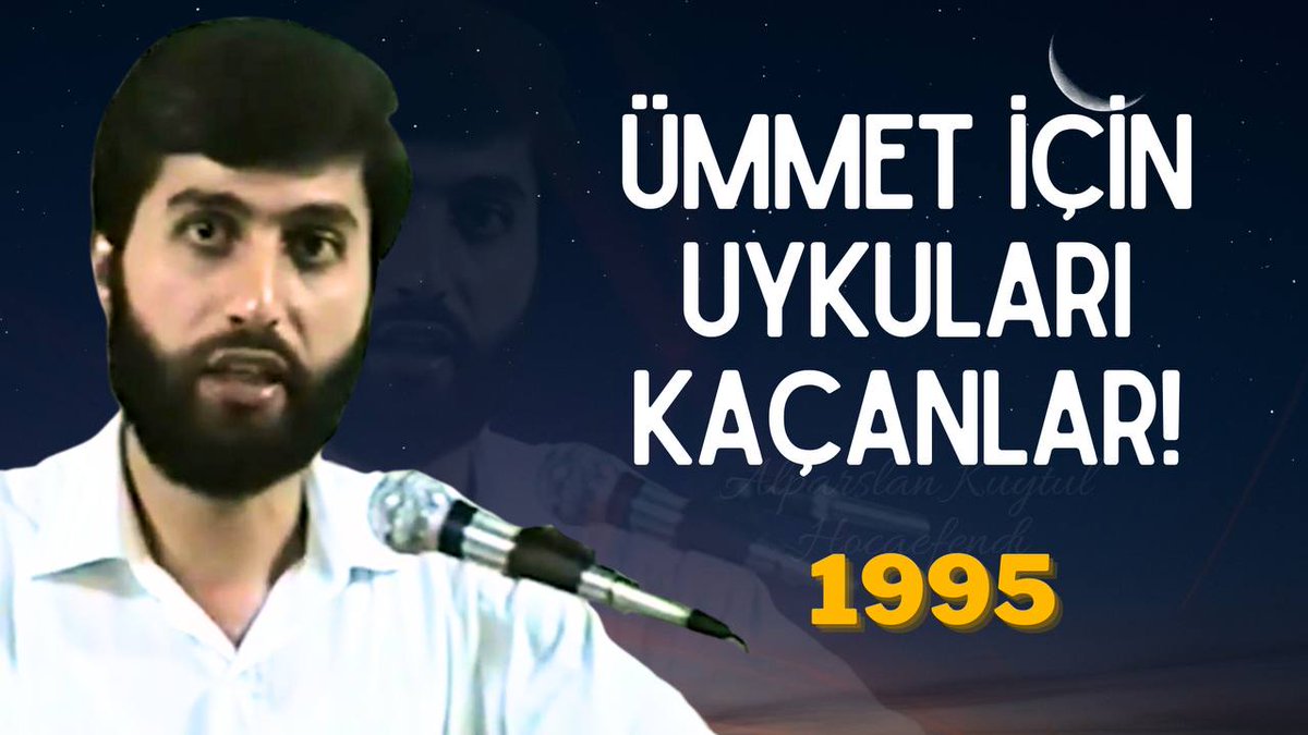08.09.1995 | Geceleri ümmet için uykuları kaçanlar...