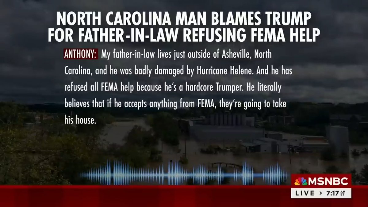 North Carolina resident: My father-in-law has refused all FEMA help because he is listening to Trump. He doesn't believe FEMA. He just believes Trump. And I guarantee you he’s not the only one