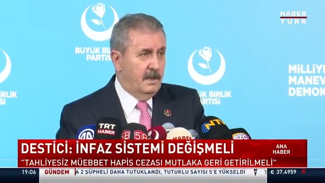 Büyük Birlik Partisi Genel Başkanı Mustafa Destici: "İnfaz sistemi değişmeli. Tahliyesiz müebbet hapis cezası mutlaka geril getirilmeli."