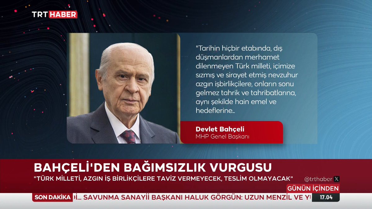 Tarihin hiçbir etabında, dış düşmanlardan merhamet dilenmeyen Türk milleti, içimize sızmış ve sirayet etmiş nevzuhur azgın işbirlikçilere, onların sonu gelmez tahrik ve tahribatlarına, aynı şekilde hain emel ve hedeflerine elbette taviz vermeyecek, teslim olmayacaktır.