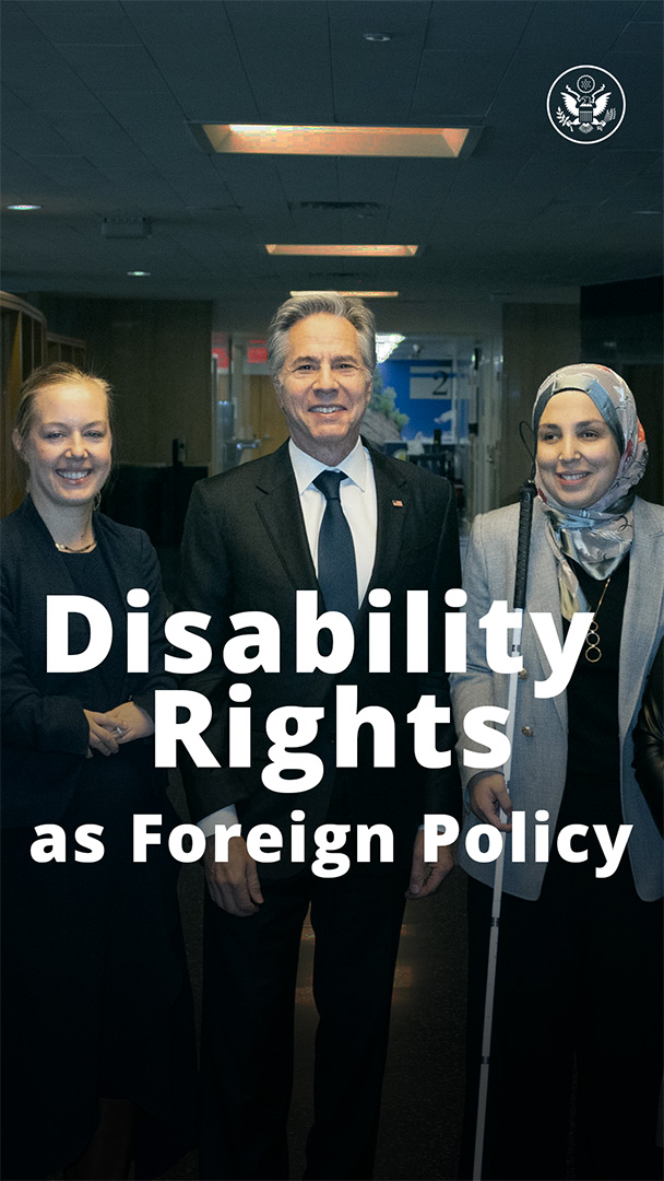 When we incorporate the needs and the insights of people with disabilities, we all benefit from their talents, their expertise, and their leadership. That's why Department of State is working to incorporate disability inclusion and perspectives into every aspect of our foreign policy.