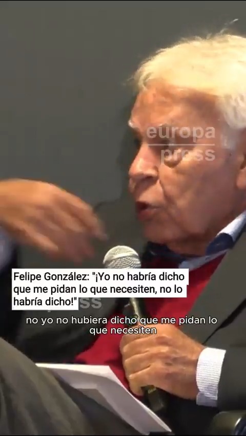 Felipe González: "Yo no habría dicho que me pidan lo que necesiten, no lo habría dicho"