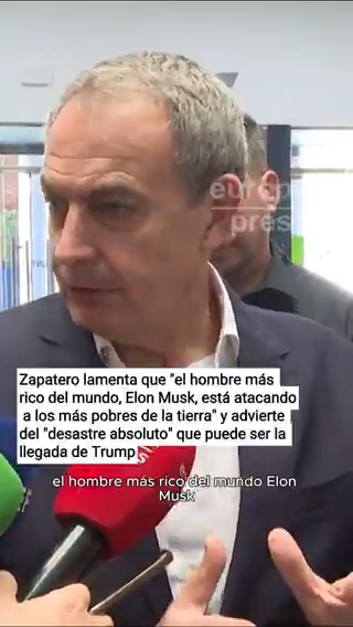 Zapatero lamenta que "el hombre más rico del mundo, Elon Musk, está atacando a los más pobres de la tierra" y advierte del "desastre absoluto" que puede ser la llegada de Trump: "Será un error que pagaremos muy seriamente. Va a ser un desastre"