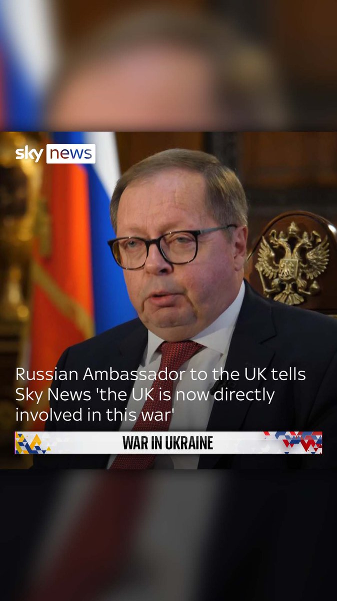 The Russian Ambassador to the UK has told Sky News 'the UK is now directly involved in this war' Andrei Kelin told Sky's Mark Austin that the war 'could not be happening' without NATO and British involvement