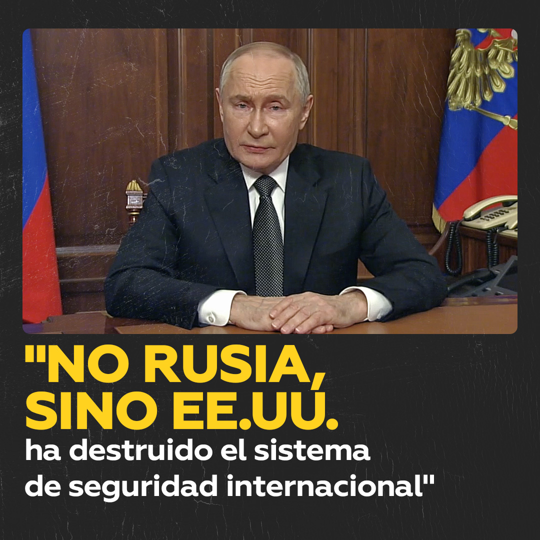 🇷🇺 Putin: “No Rusia, sino EE.UU. destruyó el sistema de seguridad internacional”