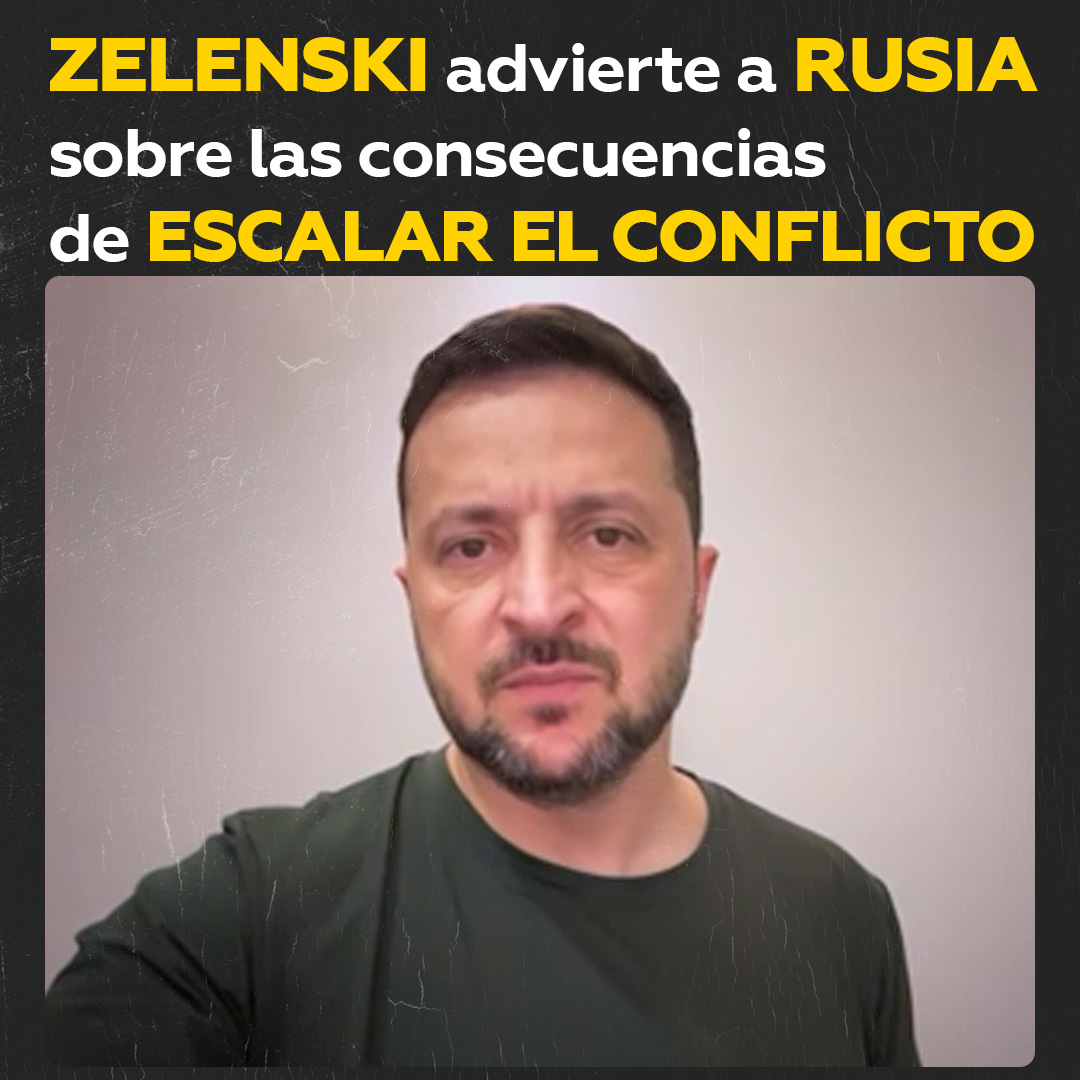🇺🇦🗯 Zelenski: "Rusia debe sentir que cada paso que da para escalar la guerra tiene consecuencias para ella".