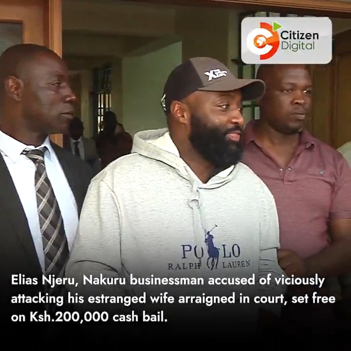 Elias Njeru, Nakuru businessman accused of viciously attacking his estranged wife arraigned in court, set free on Ksh.200,000 cash bail