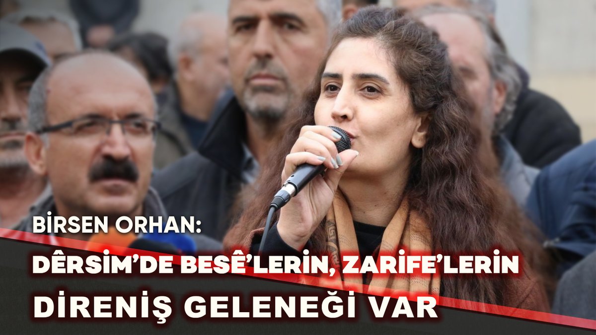 Tutuklanmadan önce gazetemize konuşan Birsen Orhan, şu sözleri söylemişti: Dêrsim’de Besê’lerin, Zarife’lerin direniş geleneği var. Dêrsim halkı mücadelesine devam edecektir. Dêrsim halkını Xizira, Düzgün babaya, Ana Fatma’ya emanet ediyorum