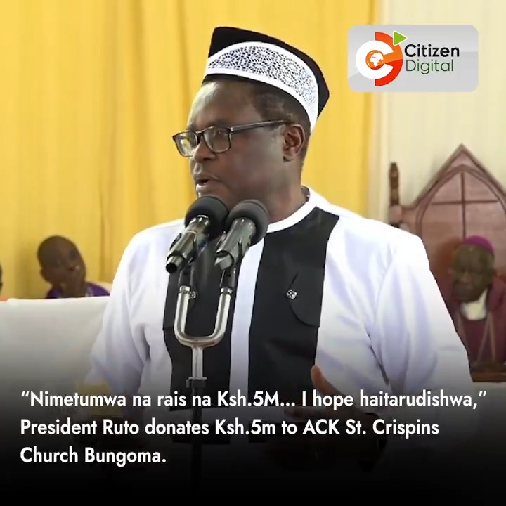 “Nimetumwa na rais na Ksh.5M… I hope haitarudishwa,” President Ruto donates Ksh.5m to ACK St. Crispins Church Bungoma