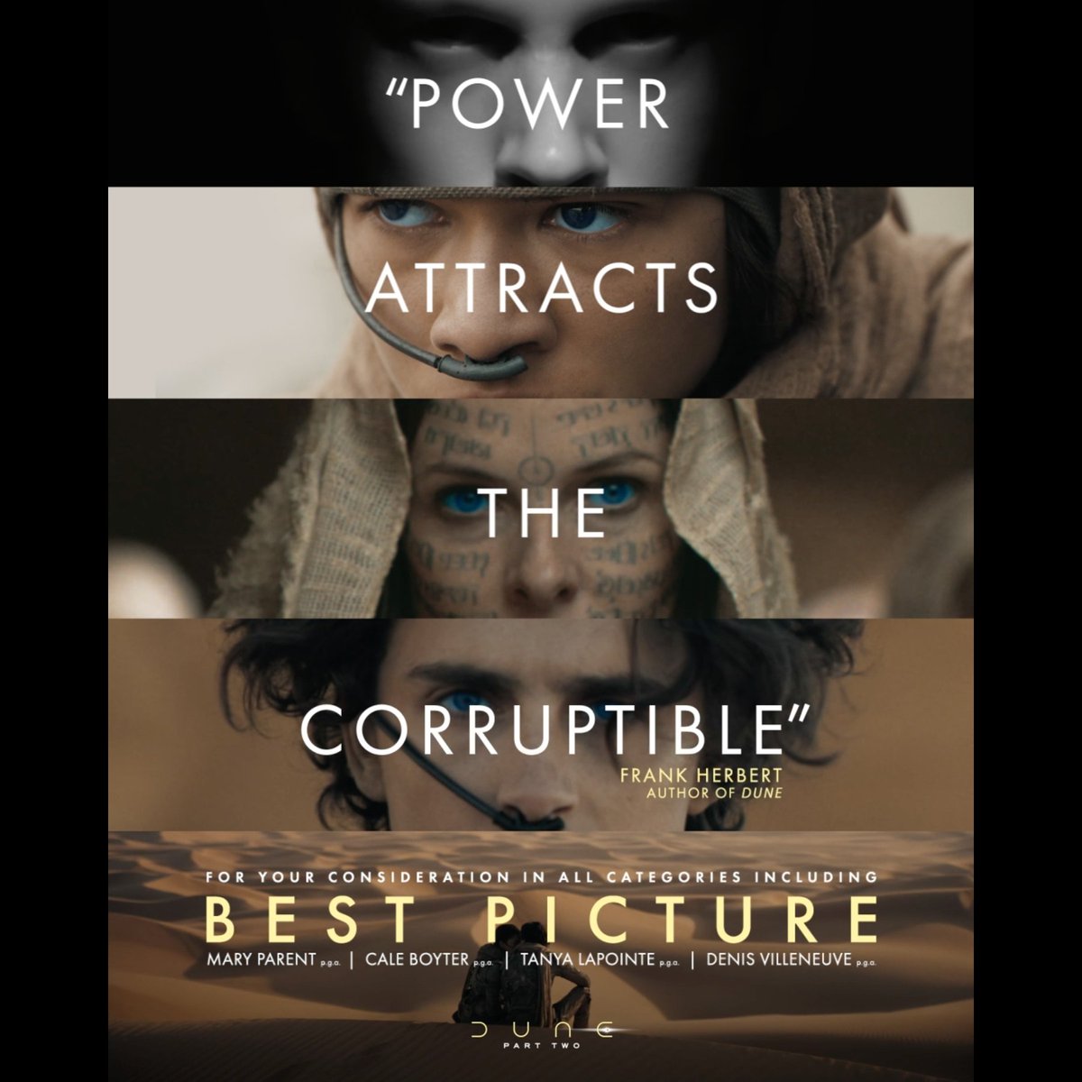 Denis Villeneuve adapted Frank Herbert’s cautionary tale into a bold and timely cinematic experience. For Your Consideration – Dune: Part Two