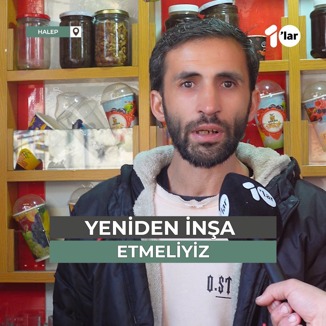 Halep'te bir esnaf: "Durumun bu kadar hızlı bir şekilde yeniden iyi bir hale geleceğini beklemiyorduk. Parası olanların projeler başlatmasını, 2011’den beri kapalı olan fabrikalarını tekrar açmasını istiyoruz."