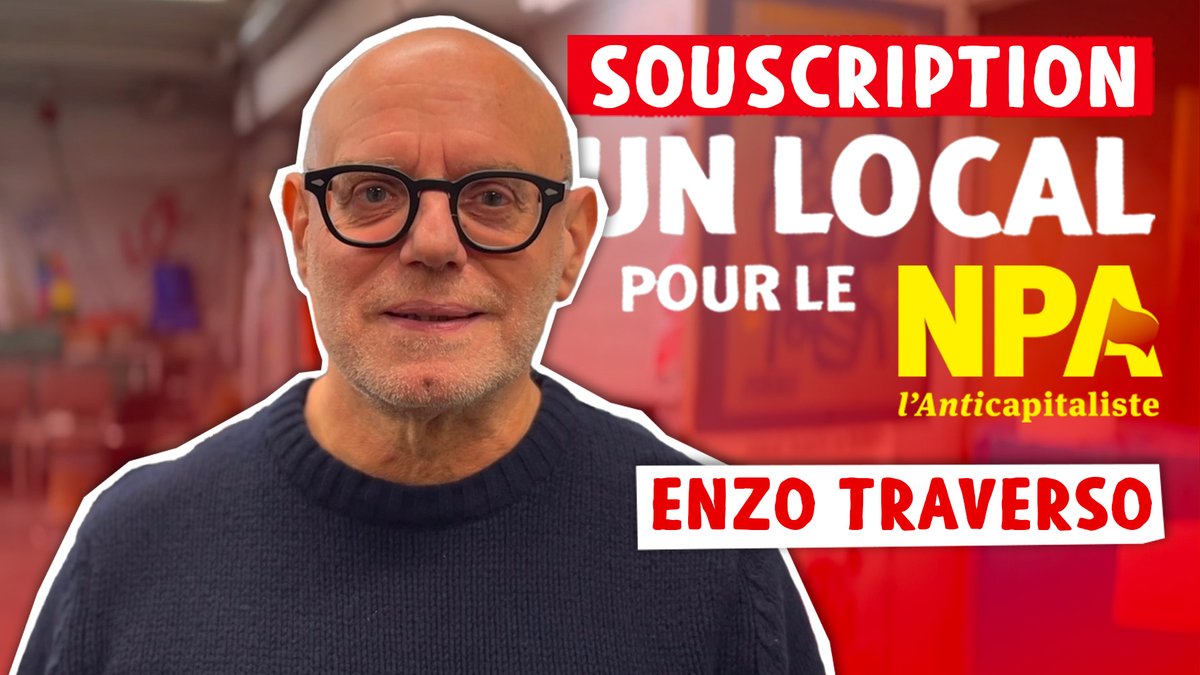 Pour un local militant ouvert pour que le combat continue à gauche, Enzo Traverso participe à la souscription du NPA pour racheter le bâtiment de Rotographie à Montreuil Participez à cette souscription ➞