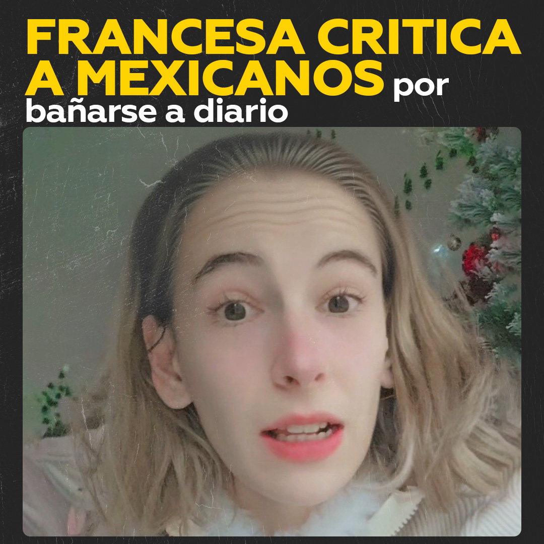 🚿🇫🇷 "¿Por qué se bañan?": francesa crítica a mexicanos por asearse diario