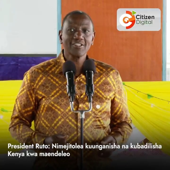 President Ruto: Nimejitolea kuunganisha na kubadilisha Kenya kwa maendeleo