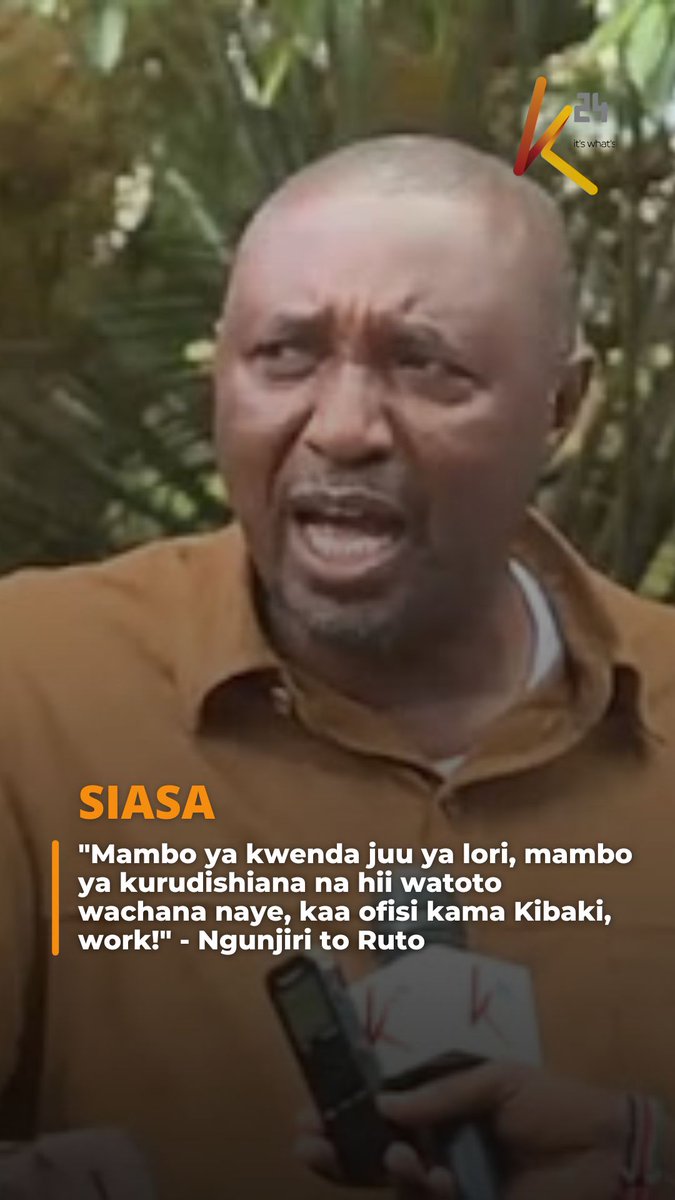 "Mambo ya kwenda juu ya lori, mambo ya kurudishiana na hii watoto wachana naye, kaa ofisi kama Kibaki, work!" - Ngunjiri to Ruto