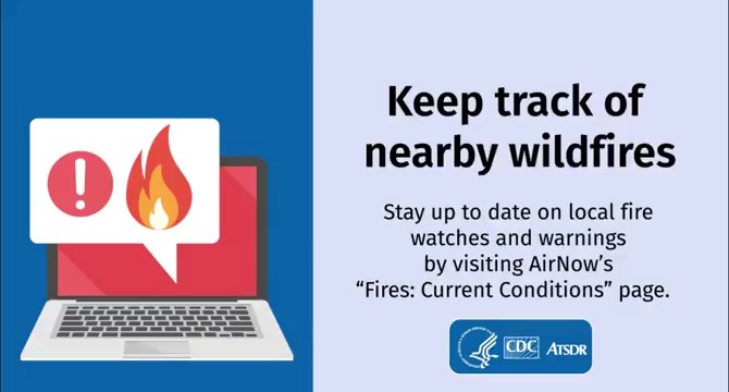 Wildfire smoke can lead to health risks such as trouble breathing, asthma attacks, headaches, and chest pain. Keep track of wildfires and air quality near you so you can stay safe. More wildfire safety tips: