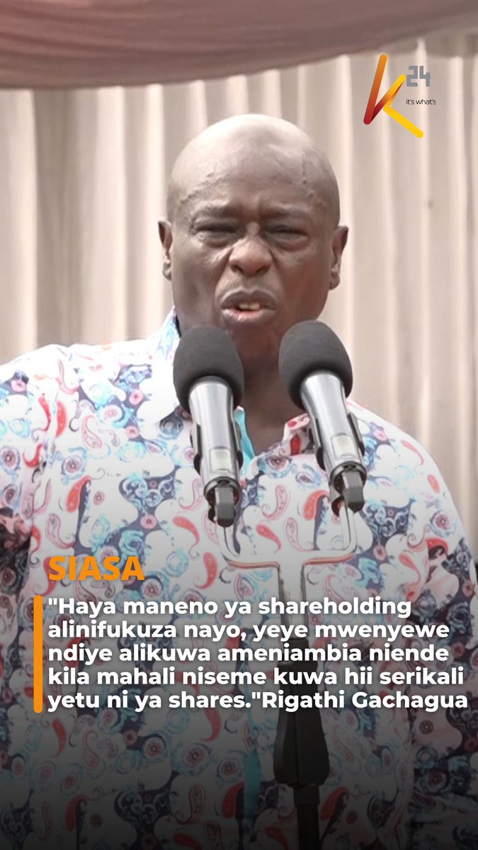 "Ni yeye mwenyewe alikuwa ameniambia niende kila mahali niseme hii serikali ni ya shares." — Rigathi Gachagua