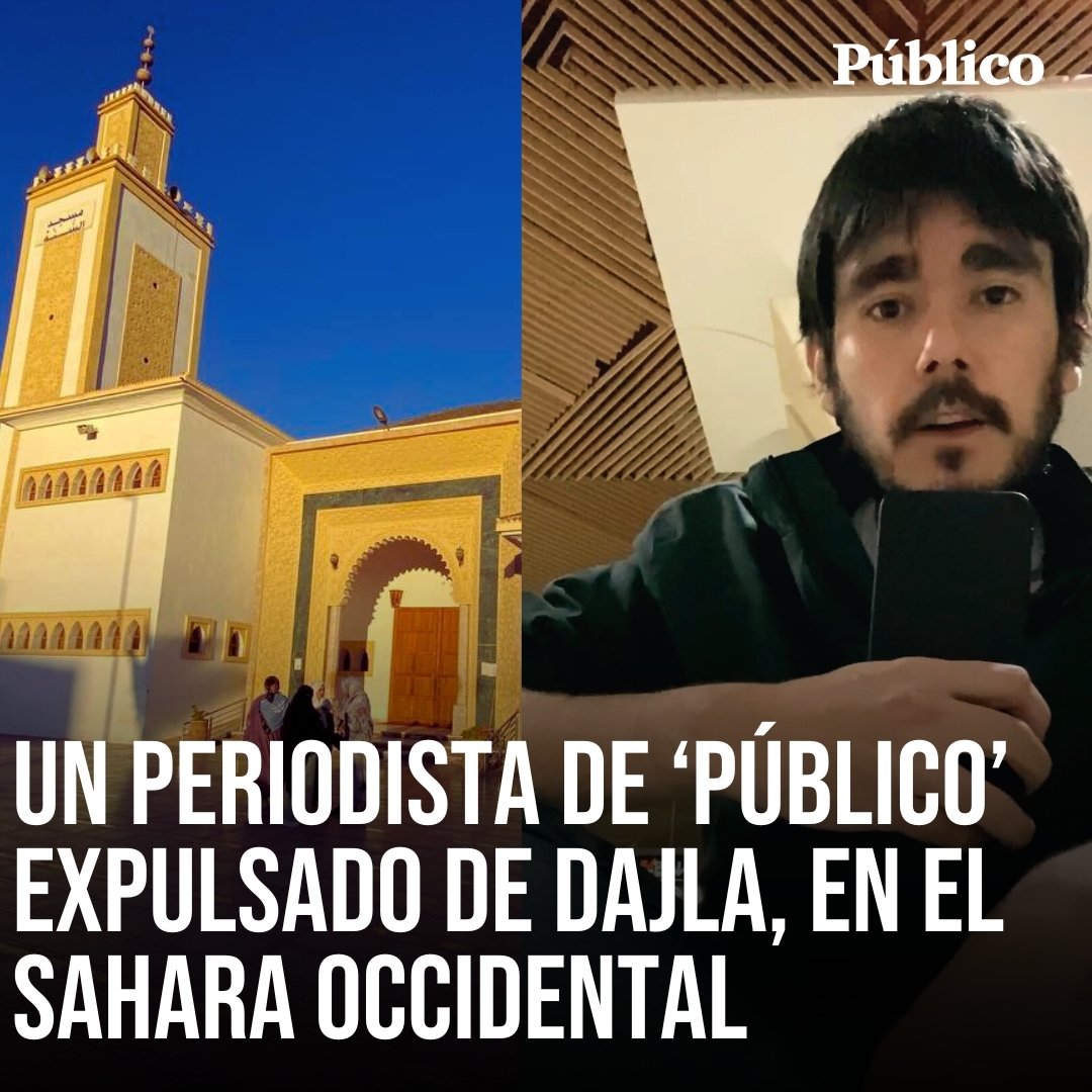 🔴 Expulsan a un periodista de 'Público' de Dajla, en el Sáhara Occidental, junto a dos activistas de CEAS SAHARA