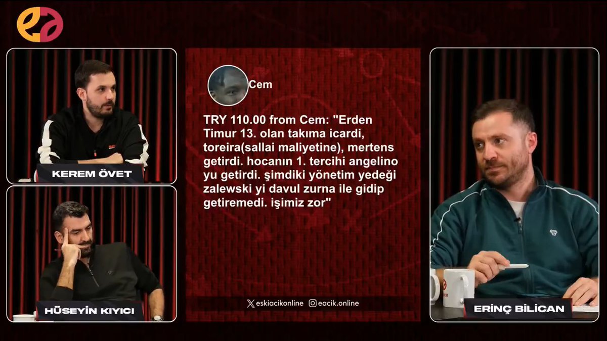 Erinç Bilican: "Gardi'nin daha önce transfer bitirip, Zalewski, Doue, Skriniar gibi transferleri bitirememe sebebi ne? Ben söyleyeyim. Çünkü; Zalewski, Doue, Skriniar ile Gardi konuştu. Torreira ile Erden Timur konuştu. Barcelona'ya gidip Angelino ile Erden Timur konuştu. Biz şu an Gardi'den 'Baba ne oldu bizim transfer?' diye haber bekliyoruz." (Eski Açık)