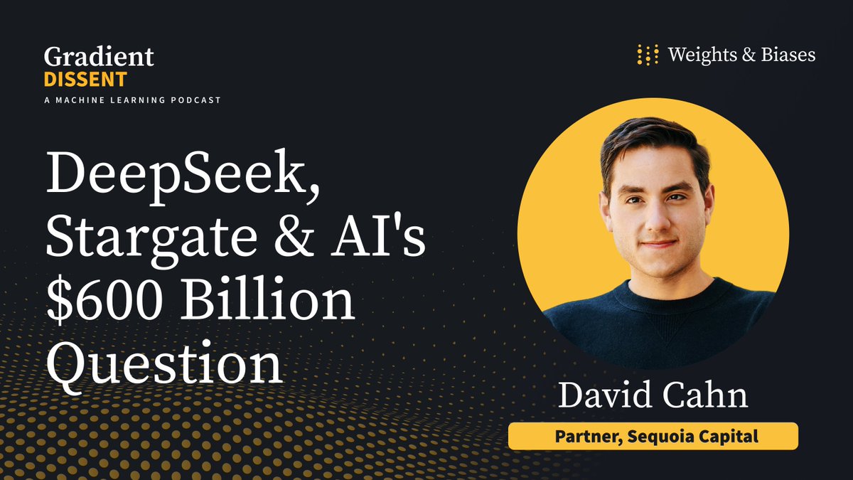 🎙️ DeepSeek, Stargate, and AI’s $600 Billion Question On this episode of Gradient Dissent, Lukas Biewald sits down with Sequoia Capital’s David Cahn for a discussion on current AI investments and its evolving landscape. What does this mean for AI spending and growth strategies? Tune in! 👇