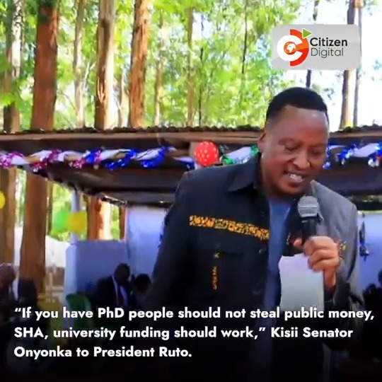 “If you have PhD people should not steal public money, SHA, university funding should work,” Kisii Senator Onyonka to President Ruto