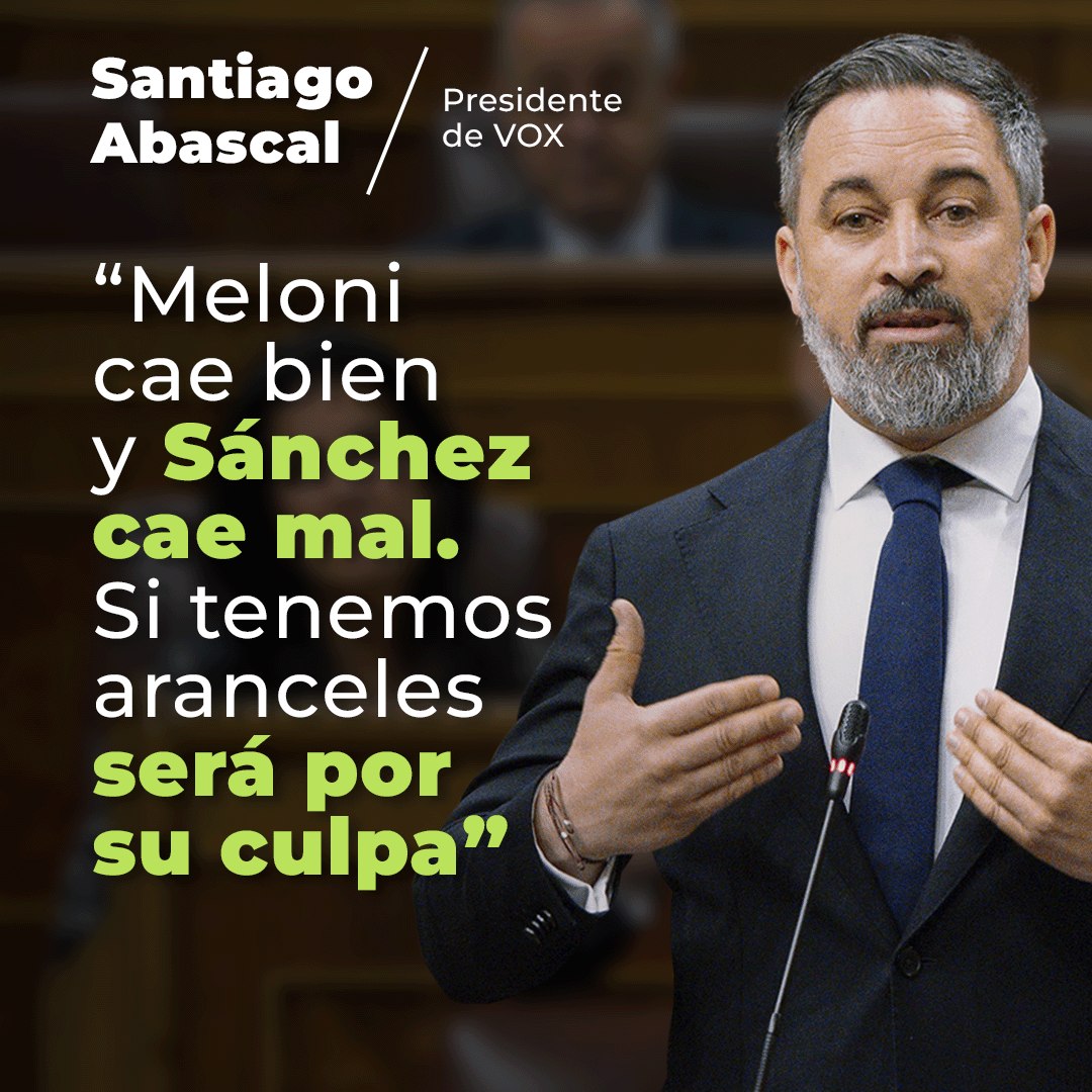 .Santiago Abascal 🇪🇸 a Pedro Sánchez: “Ojalá no lleguen esos aranceles, anunciados y añadidos a los suyos, desde Estados Unidos. Pero si llegan serán por su culpa, por su beligerancia. El señor Donald J. Trump ha dicho que va a eximir a Italia de los aranceles porque Giorgia Meloni le cae bien y usted, en lugar de ser mínimamente diplomático, se ha puesto chulo. Es muy sencillo: Meloni cae bien y usted cae mal. Tendremos aranceles POR SU CULPA, y si no los tenemos será a pesar de usted”. 👏👏👏👏👏👏