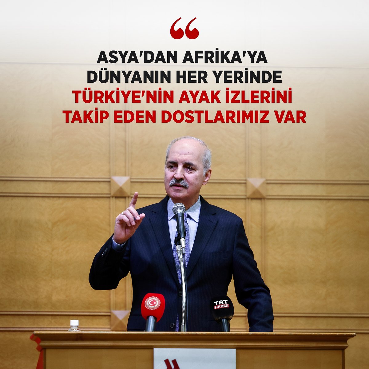 ❝Asya'dan Afrika'ya, dünyanın her yerinde Türkiye'nin ayak izlerini takip eden dostlarımız var.❞