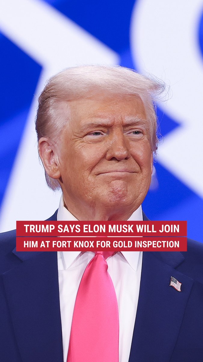 President Trump announces he and Elon Musk will visit Fort Knox "to check whether the gold is still there."