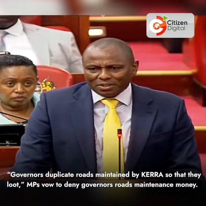“Governors duplicate roads maintained by KERRA so that they loot,” MPs vow to deny governors access to the Road Maintenance Levy Fund (RMLF)