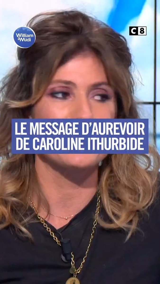 Les adieux émouvant de Caroline Ithurbide pour la dernière de #WilliamÀMidi sur C8.